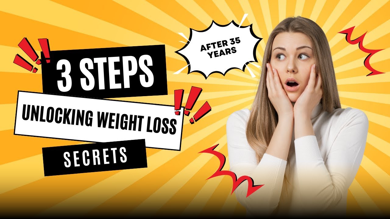 Unlocking Weight Loss Secrets 3 Steps After 35 Years - YouTube