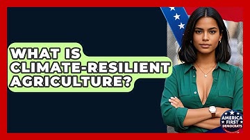 What Is Climate-Resilient Agriculture? - America First Democrats