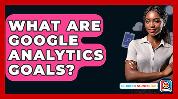 What Are Google Analytics Goals? - SearchEnginesHub.com