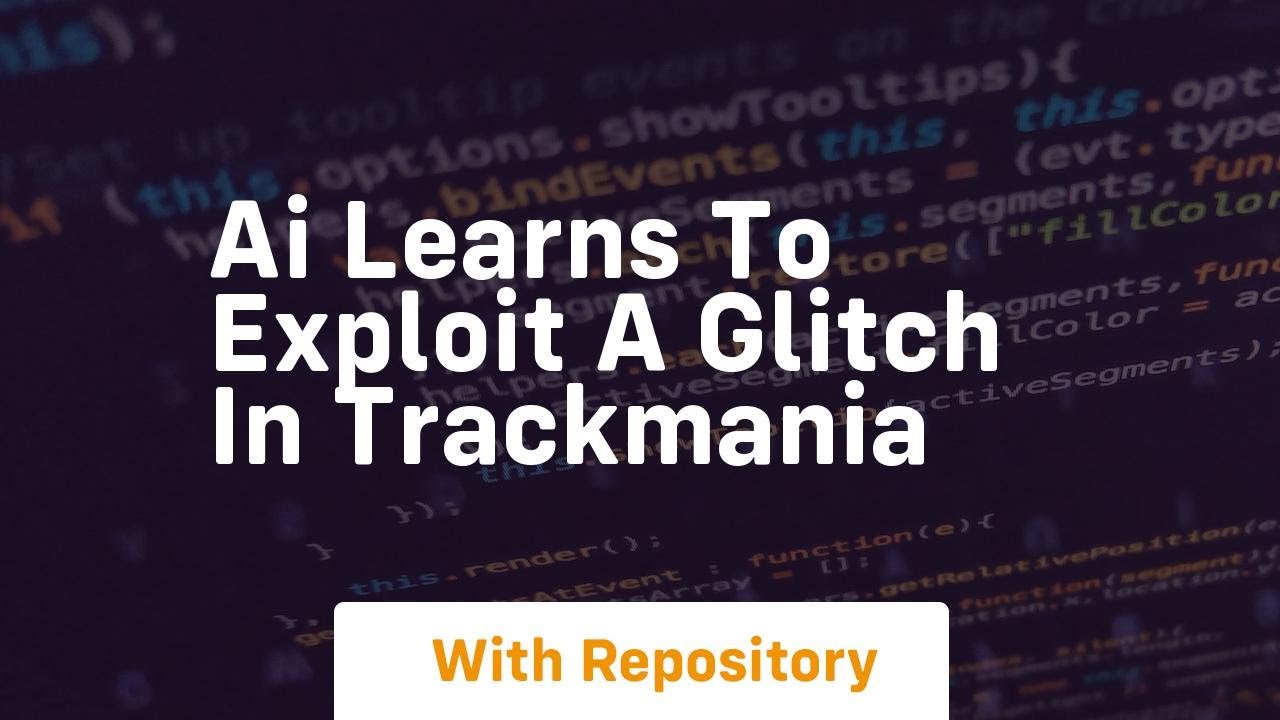Ai learns to exploit a glitch in trackmania
