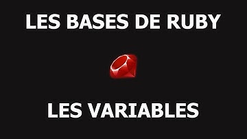 [4/13] Les Variables - Introduction à Ruby pour les Débutants -  Tutoriel Français Ruby 2018