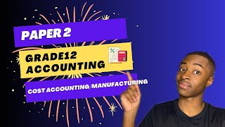 Cost Accounting/ Manufacturing| Grade 12 Accounting Paper 2