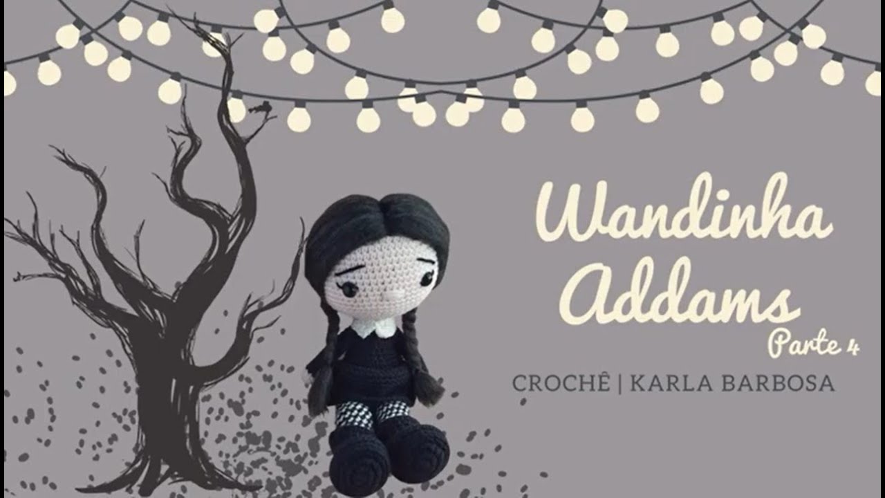 Fio Amigurumi - Wandinha Addans em Amigurumi - PARTE 4
