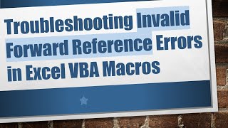 Troubleshooting Invalid Forward Reference Errors in Excel VBA Macros