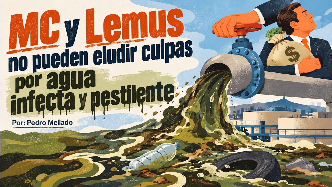 MC y Lemus no pueden eludir culpas por agua infecta y pestilente