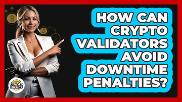 How Can Crypto Validators Avoid Downtime Penalties? - CryptoBasics360.com