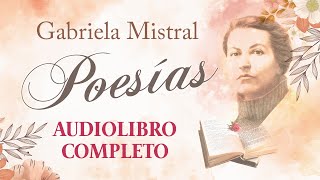 🌺 AUDIOLIBRO Selección de POESÍAS | de Gabriela Mistral | COMPLETO en español latino (voz humana) 📚