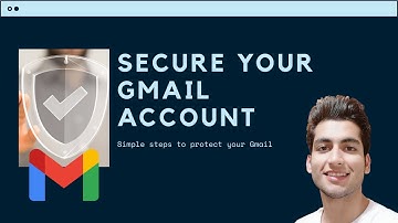 Secure Your Gmail Account: A Comprehensive Step-By-Step Guide