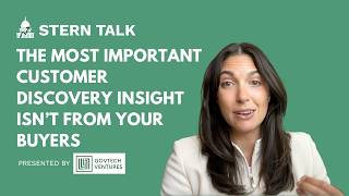 The Most Important Customer Discovery Insight Isn't From Your Buyers | Stern Talk