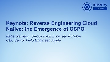 Keynote: Reverse Engineering Cloud Native: Interoperability & Community - Katie Gamanji & Kohei Ota
