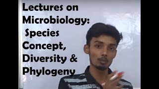 Lectures on Microbiology: Species Concept, Diversity & Phylogeny