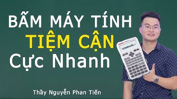 Bấm Máy Tính Tiệm Cận Hàm Số (Toán 12) | Thầy Nguyễn Phan Tiến