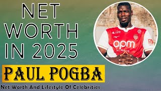 Paul Pogba Net Worth 2025 Paul Pogba’s Net Worth in 2025 Will Blow Your Mind!