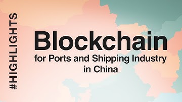 #Highlights: Blockchain voor havens en scheepvaartindustrie in China