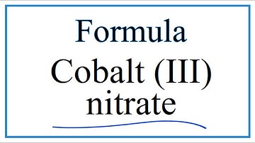 How to Write the Formula for Cobalt (III) nitrate