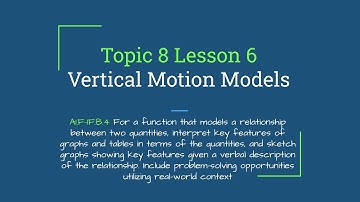 Topic 8 Lesson 6 – Vertical Motion Models