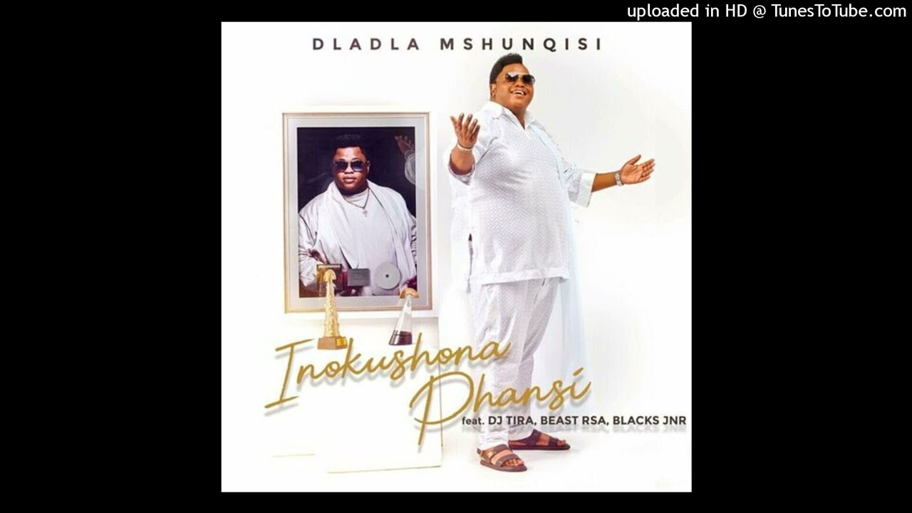 Dladla Mshunqisi ft DJ Tira, Blacks Jnr & Beast RSA – Inokushona Phansi (Official Audio)