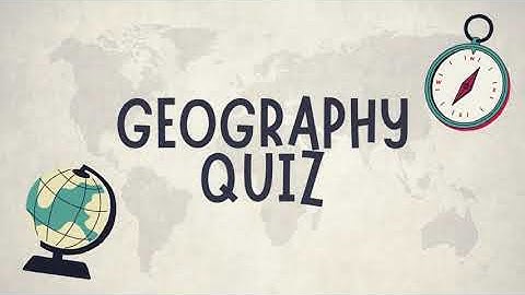 Geography Quiz - General [Part 4]