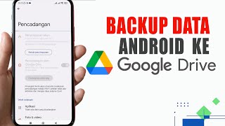 Cara Backup Data Android Ke Google Drive | Cadangkan HP Sebelum Reset