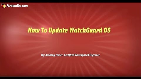 WatchGuard Wednesday: How to Update your WatchGuard OS