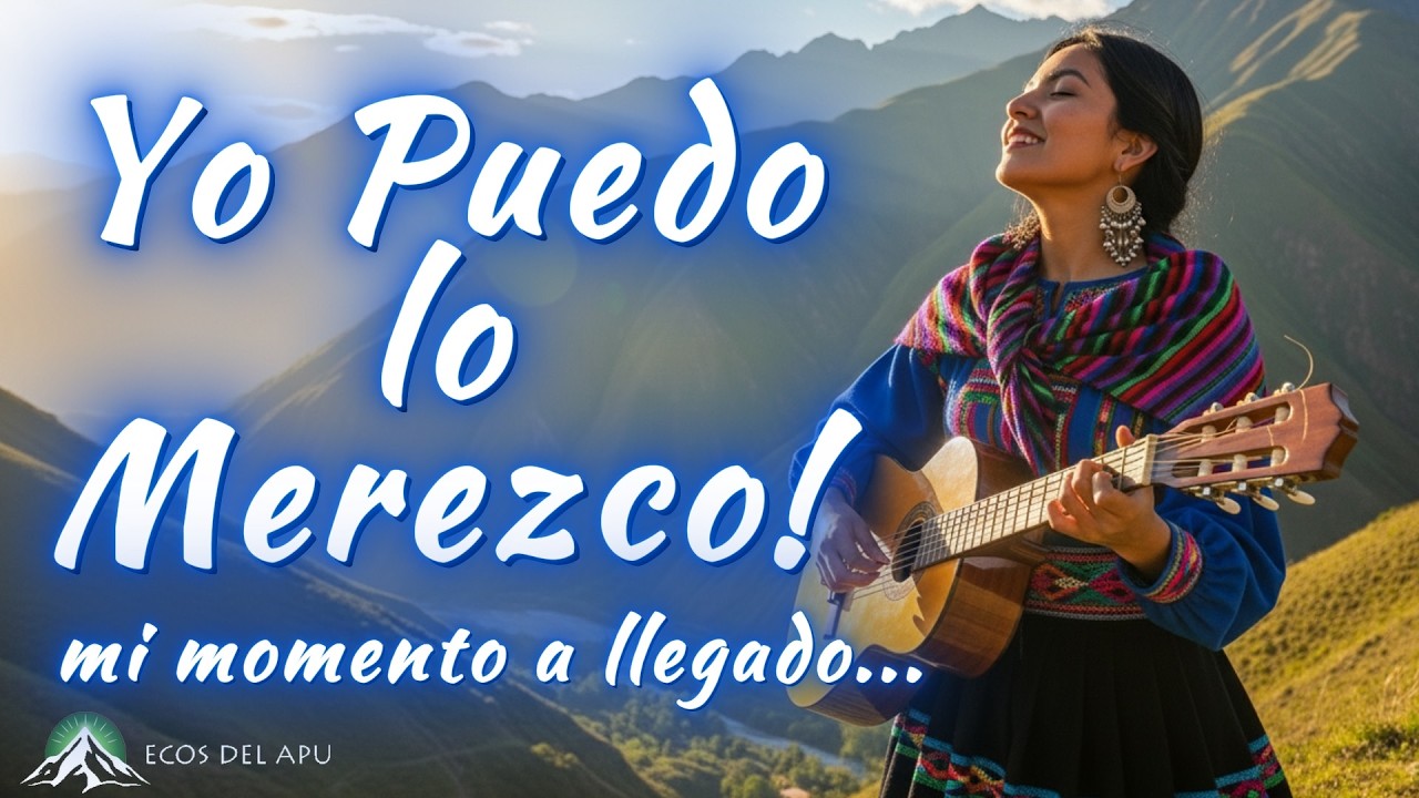 Canción Andina Alegre de EMPODERAMIENTO PERSONAL 🌄 Yo Puedo, Yo Merezco