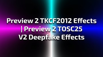 Preview 2 TKCF2012 Effects | Preview 2 TOSC25 V2 Deepfake Effects