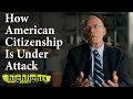 How American Citizenship Is Under Attack | Highlight Ep.34