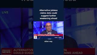Alternative jobless claims data could suggest further weakening ahead