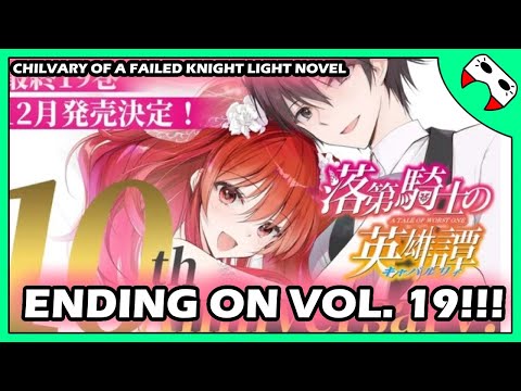 Chilvary of a Failed Knight Light Novel ENDING on Vol. 19!! 