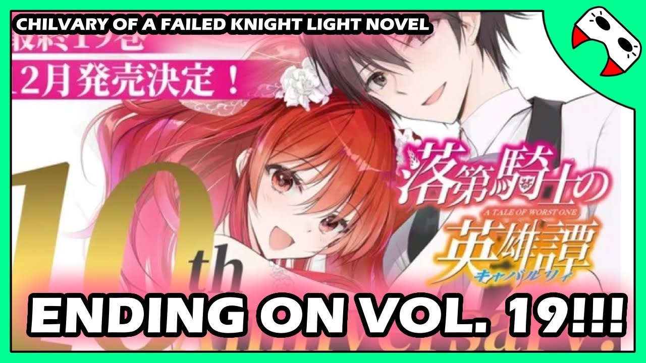 Chilvary of a Failed Knight Light Novel ENDING on Vol. 19!! 