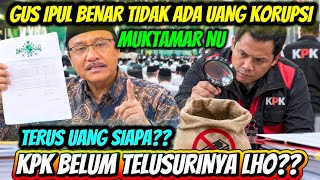 Gus ipul tidak ada uang korupsi ke muktamar?? Terus uang siapa Gus?? Kpk akan telusuri??