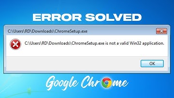 Fix - ChromeSetup.exe Is Not A Valid Win32 Application In Windows 7