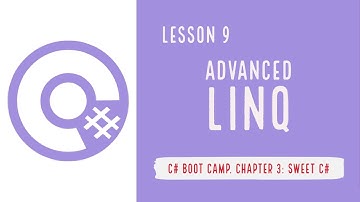 C# Boot Camp. Chapter 3: Intermediate C#. Lesson 9: Advanced LINQ