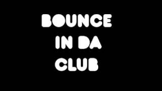 Bounce in da club