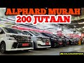 HARGA MOBIL ALPHARD BEKAS MULAI 200 JUTAAN READY MPV PREMIUM VELLFIRE SAMPAI HYUNDAI H1 FOCUSMOTOR