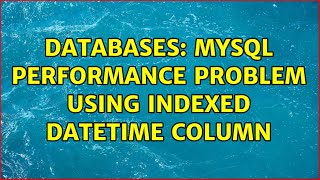 Databases: MySQL performance problem using indexed datetime column