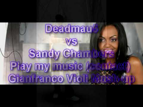 Sandy Chambers — Deadmau5 Vs Sandy Chambers - Play my music (Contact) Erick Violi  Mash-up