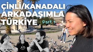 Çinli/Kanadalı arkadaşımla İzmir gezisi Part - 1 | Neleri beğenmedi? Nelere şaşırdı?