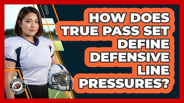 How Does True Pass Set Define Defensive Line Pressures? - Gridiron Data Digest