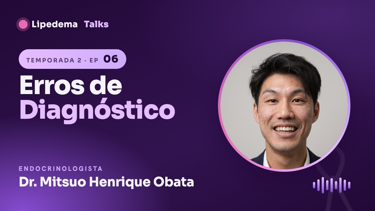 Lipedema Talks #06 · Afinal, o que é Lipedema? Erros de Diagnóstico e Hormônios