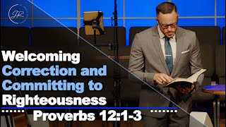 "Welcoming Correction & Committing to Righteousness" - Proverbs 12:1-3 (12.29.24) Dr. Jordan Rogers