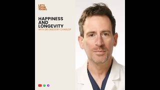 Dr Gregory Charlop - Happiness and Longevity