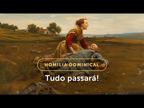 Homilia Dominical | Não se preocupe! Tudo passará! (33º Domingo do Tempo Comum - 16/11/2025)