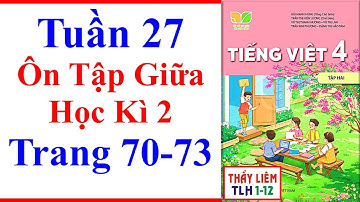 Tiếng Việt Lớp 4 Tuần 27 | Ôn Tập Giữa Học Kì 2 | Trang 70 - 73 | Kết Nối Tri Thức