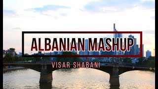 ALBANIAN MASHUP 2018 - Visar Shabani