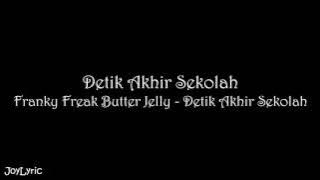 Franky Freak Butter Jelly - Detik Akhir Sekolah (Lirik)