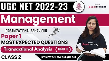 UGC NET Management 2023 | Organisational Behaviour - Class 2-Unit 2 |Transactional Analysis| Divyani
