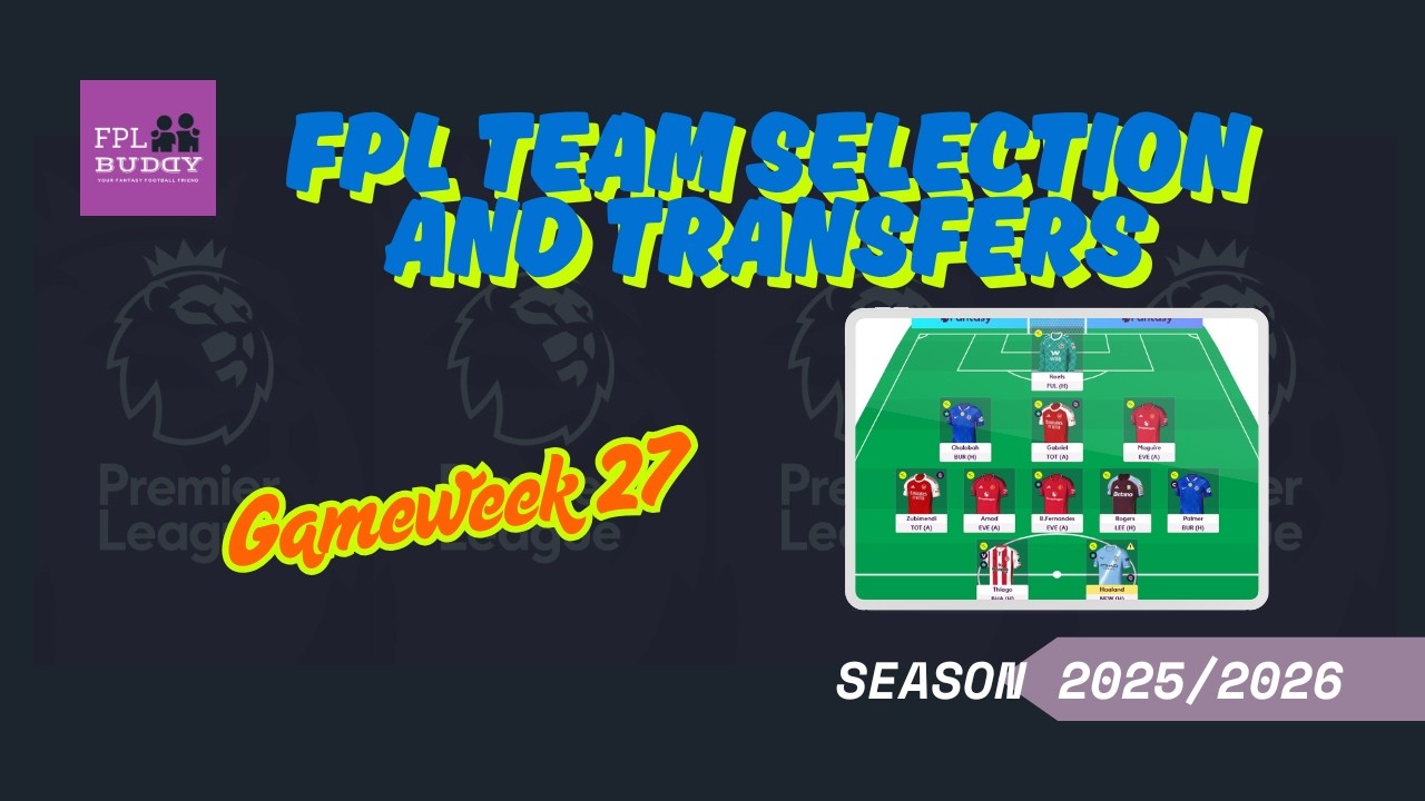 FPL TEAM SELECTION | GAMEWEEK 27 | FPL 2025/2026 | FPL TIPS & TRICKS | FANTASY PREMIER LEAGUE |