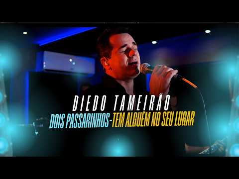 Dois Passarinhos - Tem Alguém No Seu Lugar - Diego Tameirao