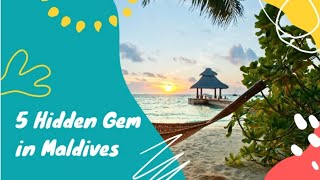 5 Hidden Gems in Maldives You Must Visit!